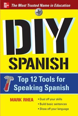 DIY Spanish: Top 12 Tools for Speaking Spanish by Mark Rhea