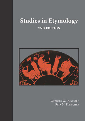 Studies in Etymology, 2nd Edition by Rita M. Fleischer, Charles William Dunmore