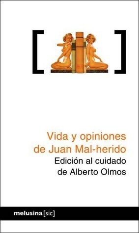 Vida y Opiniones de Juan Mal-herido by Alberto Olmos