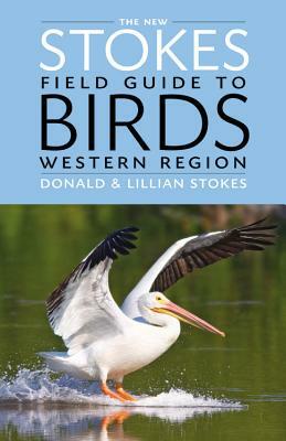 The New Stokes Field Guide to Birds: Western Region by Lillian Stokes, Donald Stokes