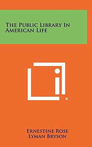 The Public Library in American Life by Ernestine Rose