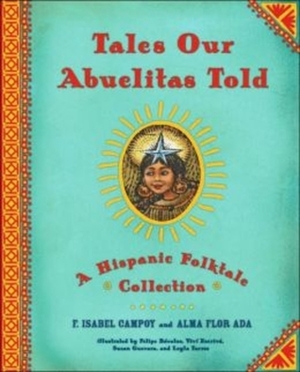 Tales Our Abuelitas Told: A Hispanic Folktale Collection by Alma Flor Ada, F. Isabel Campoy, Felipe Davalos