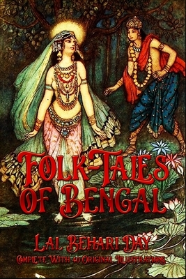Folk-Tales of Bengal: Complete With 40 Original Illustrations by Lal Behari Day