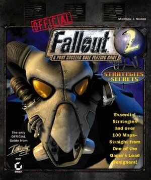 Official Fallout 2: A Post Nuclear Role Playing Game : Strategies & Secrets by Matthew J. Norton