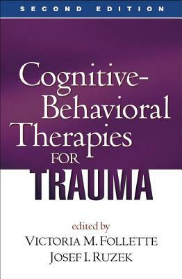 Cognitive-Behavioral Therapies for Trauma, Second Edition by 