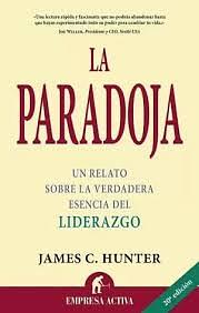 La paradoja. Un relato sobre la verdadera esencia del liderazgo by James C. Hunter