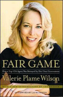 Fair Game: How a Top Spy Was Betrayed by Her Own Government by Valerie Plame Wilson