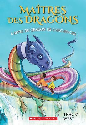 Ma?tres Des Dragons: N? 10 - l'Appel Du Dragon de l'Arc-En-Ciel by Tracey West