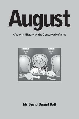 August: A Year in History by the Conservative Voice by David Daniel Ball