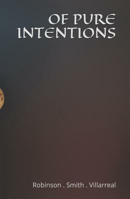 Of Pure Intentions: A Collection of Short Stories and Poems by Z. Villarreal, L. M. Smith, Molly Lynn Robinson