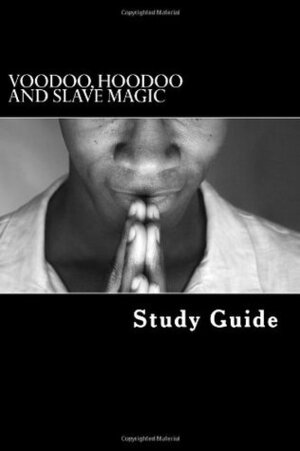 Voodoo, Hoodoo and Slave Magic: A Study Guide: Interviews with Slave Practitioners by Mountain Waters Pty Ltd, Work Projects Administration, American Slaves, Stephen Ashley