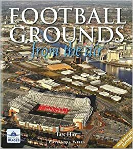 Football Grounds From the Air by Ian Hay