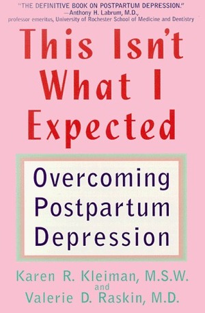 This Isn't What I Expected: Overcoming Postpartum Depression by Karen Kleiman