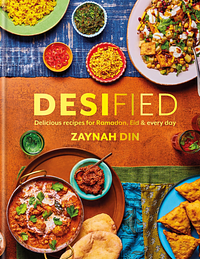Desified: Delicious Recipes for Ramadan, Eid and Beyond by Zaynah Din