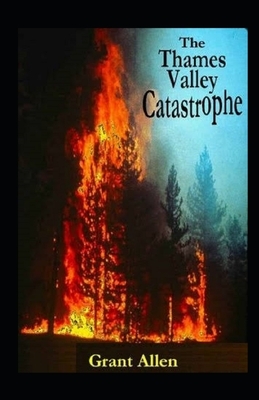 The Thames Valley Catastrophe Illustrated by Grant Allen