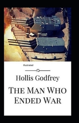 The Man Who Ended War Illustrated by Hollis Godfrey