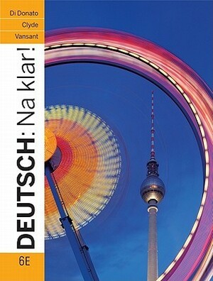 Deutsch: Na Klar! An Introductory German Course by Jacqueline Vansant, Monica D. Clyde, Robert Di Donato