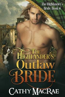 The Highlander's Outlaw Bride by Cathy MacRae