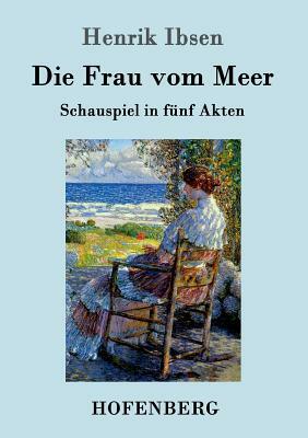 Die Frau vom Meer: Schauspiel in fünf Akten by Henrik Ibsen