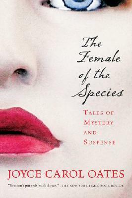 The Female of the Species: Tales of Mystery and Suspense by Joyce Carol Oates