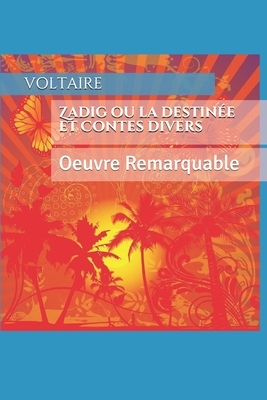 Zadig ou la destinée et Contes divers: Oeuvre Remarquable by Voltaire