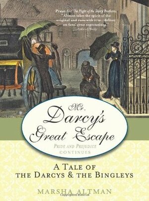Mr. Darcy's Great Escape: A Tale of the Darcys & the Bingleys by Marsha Altman
