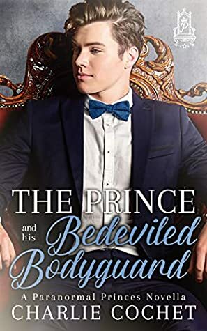 The Prince and His Bedeviled Bodyguard by Charlie Cochet