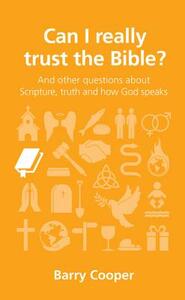 Can I Really Trust the Bible?: And Other Questions about Scripture, Truth and How God Speaks by Barry Cooper