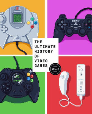 The Ultimate History of Video Games, Volume 2: Nintendo, Sony, Microsoft, and the Billion-Dollar Battle to Shape Modern Gaming by Steven L. Kent