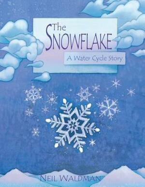 The Snowflake: A Water Cycle Story by Neil Waldman