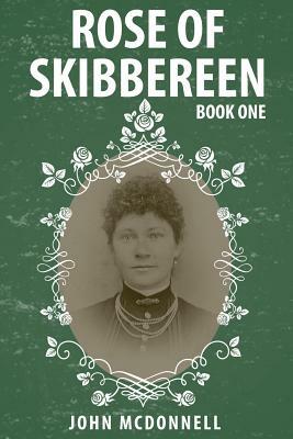 Rose Of Skibbereen: Book One by John McDonnell