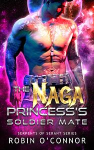 The Naga Princess's Soldier Mate by Robin O'Connor