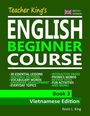 Teacher King's English Beginner Course Book 3 - Vietnamese Edition (British Version) by Kevin L. King