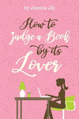 How To Judge A Book By Its Lover by Jessica Jiji