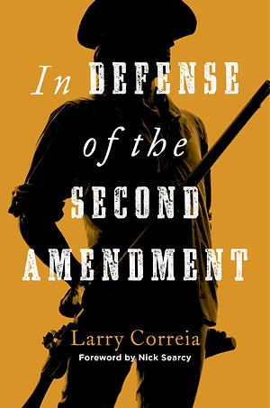 In Defense of the Second Amendment by Larry Correia