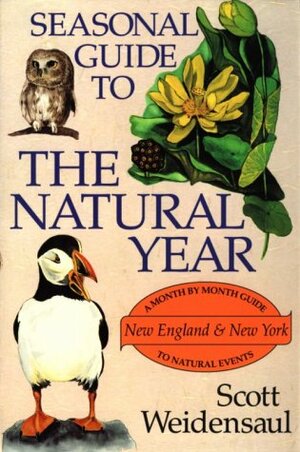 Seasonal Guide to the Natural Year: A Month by Month Guide to Natural Events, New England & New York by Scott Weidensaul