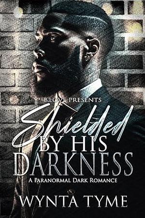 Shielded by His Darkness: A Paranormal Dark Romance by Wynta Tyme, Wynta Tyme
