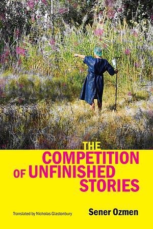 The Competition of Unfinished Stories by Sener Ozmen