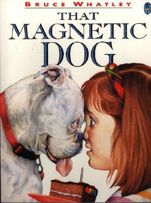 That Magnetic Dog by Bruce Whatley