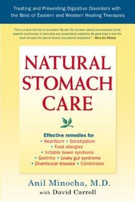 Natural Stomach Care: Treating and Preventing Digestive Disorders Using the Best of Eastern and Western Healing Therapies by Anil Minocha
