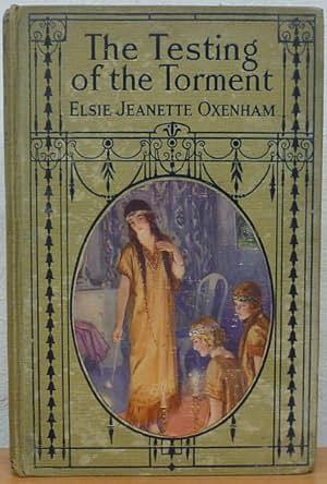 The Testing of the Torment by Elsie J. Oxenham