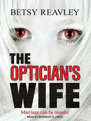 The Optician's Wife by Betsy Reavley