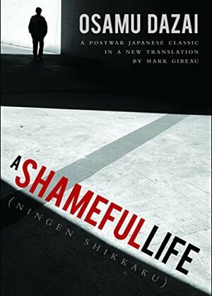 A Shameful Life by Osamu Dazai, Mark Gibeau
