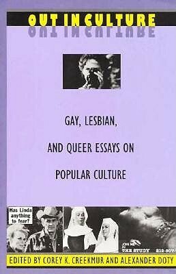 Out in Culture: Gay, Lesbian and Queer Essays on Popular Culture by Alexander Doty, Corey K. Creekmur