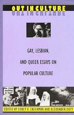 Out in Culture: Gay, Lesbian and Queer Essays on Popular Culture by Corey K. Creekmur, Alexander Doty