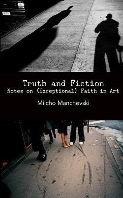 Truth and Fiction: Notes on (Exceptional) Faith in Art by Adrian Martin, Milcho Manchevski