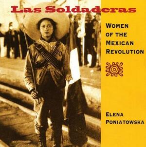 Las Soldaderas: Women of the Mexican Revolution by Elena Poniatowska