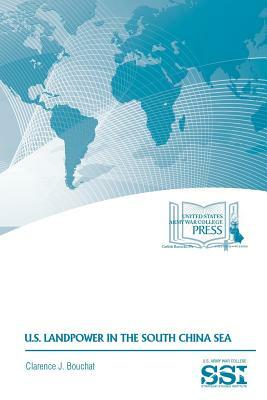 U.S. Landpower in the South China Sea by Clarence J. Bouchat