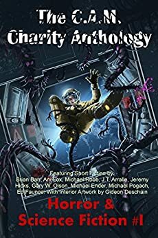 The C.A.M. Charity Anthology by Michael Ender, Ani Fox, Jeremy Hicks, Brian Barr, Ed Faunce, Gary W. Olson, Michael Pogach, M.R. Mathias, Michael Robb Mathias, Matt Broadway, J.T. Arralle