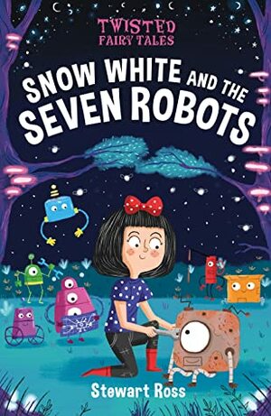 Twisted Fairy Tales: Snow White and the Seven Robots by Stewart Ross, Chris Jevons